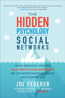 Image for The Hidden Psychology of Social Networks: How Brands Create Authentic Engagement by Understanding What Motivates Us
