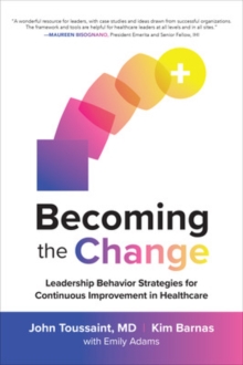 Image for Becoming the Change: Leadership Behavior Strategies for Continuous Improvement in Healthcare