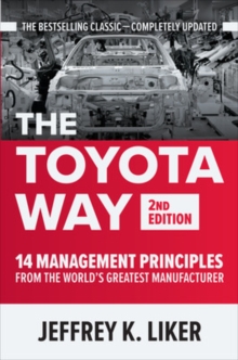 The Toyota Way, Second Edition: 14 Management Principles from the World’s Greatest Manufacturer