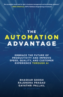 The Automation Advantage: Embrace the Future of Productivity and Improve Speed, Quality, and Customer Experience Through AI