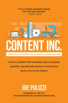 Image for Content Inc., Second Edition: Start a Content-First Business, Build a Massive Audience and Become Radically Successful (With Little to No Money)