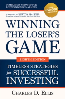 Winning the Loser’s Game: Timeless Strategies for Successful Investing, Eighth Edition