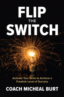 Image for Flip the Switch: Activate Your Drive to Achieve a Freakish Level of Success
