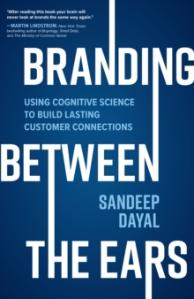 Image for Branding Between the Ears: Using Cognitive Science to Build Lasting Customer Connections