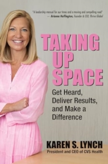 Image for Taking Up Space: Get Heard, Deliver Results, and Make a Difference