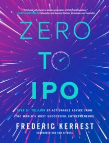 Image for Zero to IPO: Over $1 Trillion of Actionable Advice from the World's Most Successful Entrepreneurs