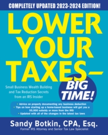 Lower Your Taxes – BIG TIME! 2023-2024: Small Business Wealth Building and Tax Reduction Secrets from an IRS Insider