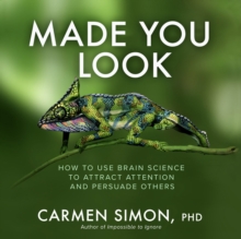 Image for Made you look: how to use brain science to attract attention and persuade others