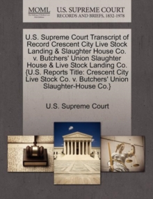 Image for U.S. Supreme Court Transcript of Record Crescent City Live Stock Landing & Slaughter House Co. V. Butchers' Union Slaughter House & Live Stock Landing Co. {U.S. Reports Title