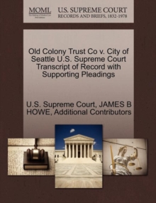 Image for Old Colony Trust Co V. City of Seattle U.S. Supreme Court Transcript of Record with Supporting Pleadings