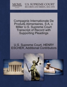 Image for Compagnie Internationale de Produits Alimentaires, S A, V. Miller U.S. Supreme Court Transcript of Record with Supporting Pleadings
