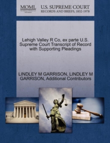 Image for Lehigh Valley R Co, Ex Parte U.S. Supreme Court Transcript of Record with Supporting Pleadings