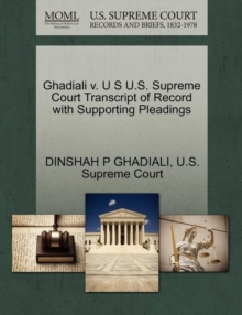 Image for Ghadiali V. U S U.S. Supreme Court Transcript of Record with Supporting Pleadings