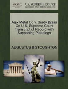 Image for Ajax Metal Co V. Brady Brass Co U.S. Supreme Court Transcript of Record with Supporting Pleadings