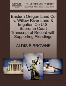 Image for Eastern Oregon Land Co V. Willow River Land & Irrigation Co U.S. Supreme Court Transcript of Record with Supporting Pleadings