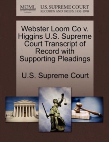 Image for Webster Loom Co V. Higgins U.S. Supreme Court Transcript of Record with Supporting Pleadings