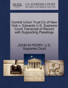 Image for Central Union Trust Co of New York V. Edwards U.S. Supreme Court Transcript of Record with Supporting Pleadings