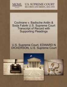 Image for Cochrane V. Badische Anilin & Soda Fabrik U.S. Supreme Court Transcript of Record with Supporting Pleadings