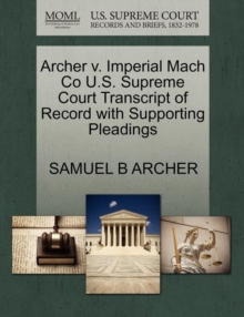 Image for Archer V. Imperial Mach Co U.S. Supreme Court Transcript of Record with Supporting Pleadings