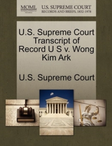 Image for U.S. Supreme Court Transcript of Record U S V. Wong Kim Ark