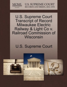 Image for U.S. Supreme Court Transcript of Record Milwaukee Electric Railway & Light Co V. Railroad Commission of Wisconsin