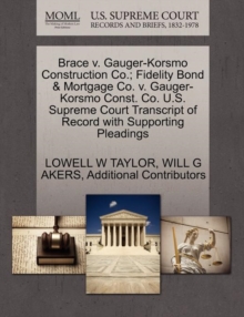 Image for Brace V. Gauger-Korsmo Construction Co.; Fidelity Bond & Mortgage Co. V. Gauger-Korsmo Const. Co. U.S. Supreme Court Transcript of Record with Supporting Pleadings