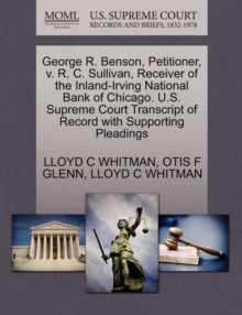 Image for George R. Benson, Petitioner, V. R. C. Sullivan, Receiver of the Inland-Irving National Bank of Chicago. U.S. Supreme Court Transcript of Record with Supporting Pleadings