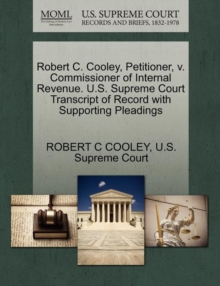 Image for Robert C. Cooley, Petitioner, V. Commissioner of Internal Revenue. U.S. Supreme Court Transcript of Record with Supporting Pleadings