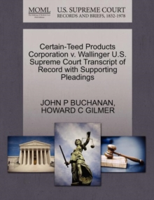 Image for Certain-Teed Products Corporation V. Wallinger U.S. Supreme Court Transcript of Record with Supporting Pleadings