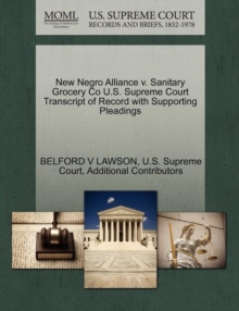 Image for New Negro Alliance V. Sanitary Grocery Co U.S. Supreme Court Transcript of Record with Supporting Pleadings