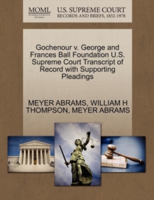 Image for Gochenour V. George and Frances Ball Foundation U.S. Supreme Court Transcript of Record with Supporting Pleadings