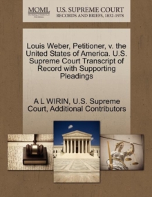 Image for Louis Weber, Petitioner, V. the United States of America. U.S. Supreme Court Transcript of Record with Supporting Pleadings