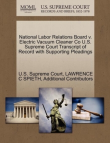 Image for National Labor Relations Board V. Electric Vacuum Cleaner Co U.S. Supreme Court Transcript of Record with Supporting Pleadings