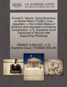 Image for Ernest E. Moore, Doing Business as Moore Motor Freight Lines, Appellant, V. the United States of America and Interstate Commerce Commission. U.S. Supreme Court Transcript of Record with Supporting Ple