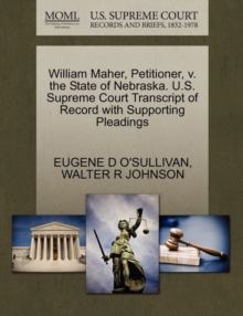Image for William Maher, Petitioner, V. the State of Nebraska. U.S. Supreme Court Transcript of Record with Supporting Pleadings