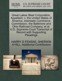 Image for Great Lakes Steel Corporation, Appellant, V. the United States of America, Interstate Commerce Commission, the Baltimore and Ohio Railroad Company, et al. U.S. Supreme Court Transcript of Record with 