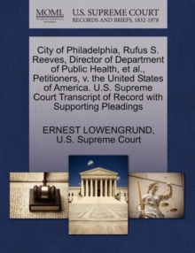 Image for City of Philadelphia, Rufus S. Reeves, Director of Department of Public Health, Et Al., Petitioners, V. the United States of America. U.S. Supreme Court Transcript of Record with Supporting Pleadings