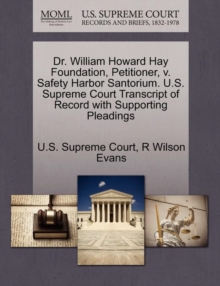 Image for Dr. William Howard Hay Foundation, Petitioner, V. Safety Harbor Santorium. U.S. Supreme Court Transcript of Record with Supporting Pleadings