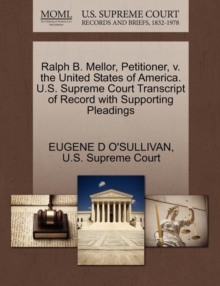 Image for Ralph B. Mellor, Petitioner, V. the United States of America. U.S. Supreme Court Transcript of Record with Supporting Pleadings
