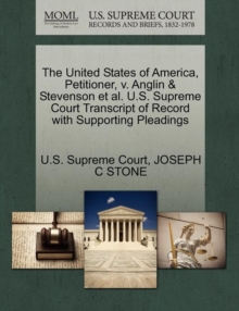 Image for The United States of America, Petitioner, V. Anglin & Stevenson Et Al. U.S. Supreme Court Transcript of Record with Supporting Pleadings