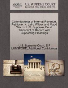 Image for Commissioner of Internal Revenue, Petitioner, V. Laird Wilcox and Maud Wilcox. U.S. Supreme Court Transcript of Record with Supporting Pleadings
