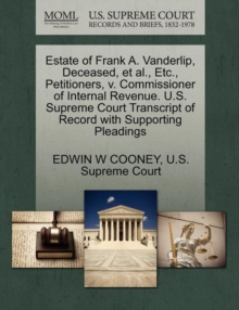 Image for Estate of Frank A. Vanderlip, Deceased, et al., Etc., Petitioners, V. Commissioner of Internal Revenue. U.S. Supreme Court Transcript of Record with Supporting Pleadings