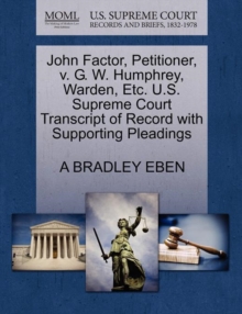 Image for John Factor, Petitioner, V. G. W. Humphrey, Warden, Etc. U.S. Supreme Court Transcript of Record with Supporting Pleadings