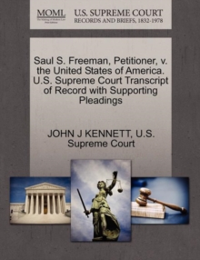 Image for Saul S. Freeman, Petitioner, V. the United States of America. U.S. Supreme Court Transcript of Record with Supporting Pleadings