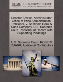 Image for Chester Bowles, Administrator, Office of Price Administration, Petitioner, V. Seminole Rock & Sand Company. U.S. Supreme Court Transcript of Record with Supporting Pleadings