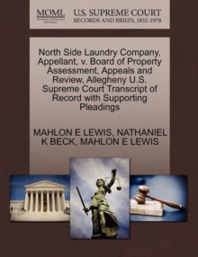 Image for North Side Laundry Company, Appellant, V. Board of Property Assessment, Appeals and Review, Allegheny U.S. Supreme Court Transcript of Record with Supporting Pleadings