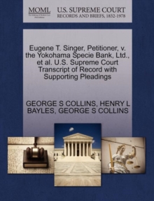Image for Eugene T. Singer, Petitioner, V. the Yokohama Specie Bank, Ltd., et al. U.S. Supreme Court Transcript of Record with Supporting Pleadings