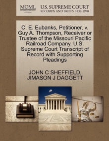 Image for C. E. Eubanks, Petitioner, V. Guy A. Thompson, Receiver or Trustee of the Missouri Pacific Railroad Company. U.S. Supreme Court Transcript of Record with Supporting Pleadings