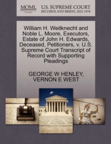 Image for William H. Weitknecht and Noble L. Moore, Executors, Estate of John H. Edwards, Deceased, Petitioners, V. U.S. Supreme Court Transcript of Record with Supporting Pleadings
