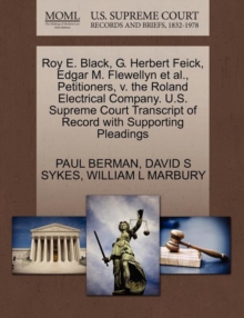 Image for Roy E. Black, G. Herbert Feick, Edgar M. Flewellyn et al., Petitioners, V. the Roland Electrical Company. U.S. Supreme Court Transcript of Record with Supporting Pleadings